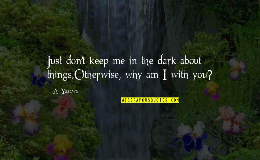 Ai'oan Quotes By Ai Yazawa: Just don't keep me in the dark about