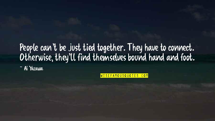 Ai'oan Quotes By Ai Yazawa: People can't be just tied together. They have Ai'oan Quotes By Ai Yazawa: People can't be just tied together. They have