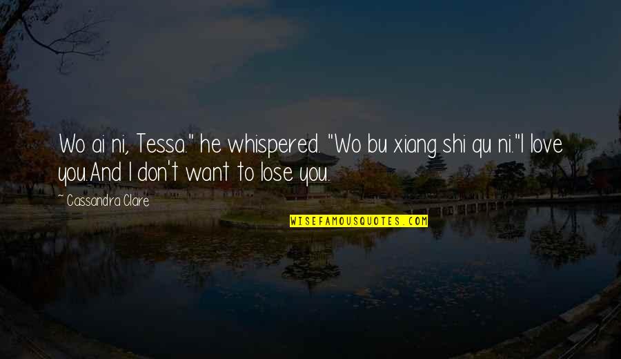 Ai'oan Quotes By Cassandra Clare: Wo ai ni, Tessa." he whispered. "Wo bu Ai'oan Quotes By Cassandra Clare: Wo ai ni, Tessa." he whispered. "Wo bu