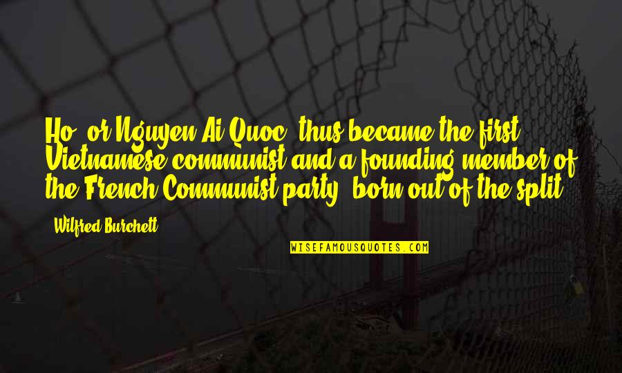 Ai'oan Quotes By Wilfred Burchett: Ho, or Nguyen Ai Quoc, thus became the Ai'oan Quotes By Wilfred Burchett: Ho, or Nguyen Ai Quoc, thus became the