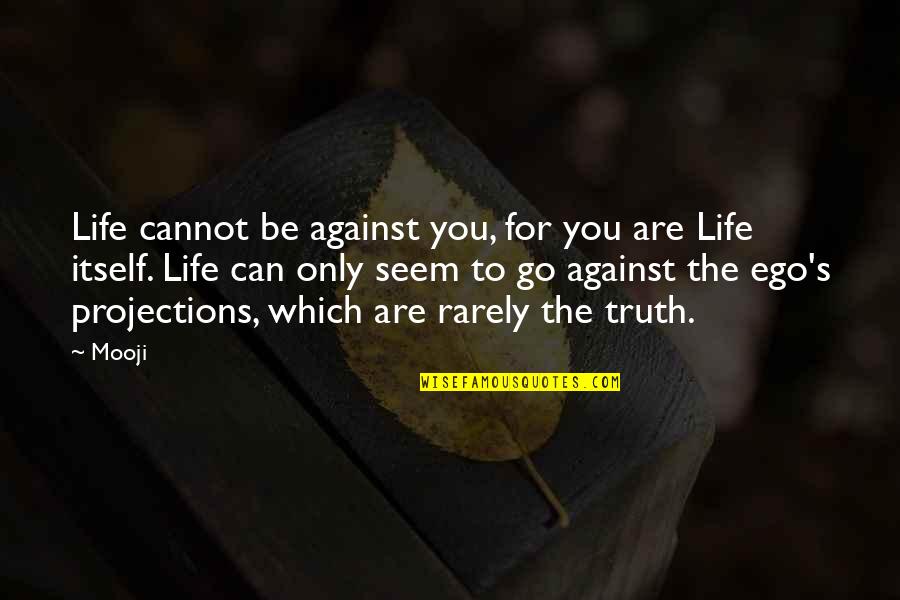 Aioani Quotes By Mooji: Life cannot be against you, for you are
