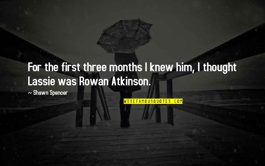 Aioani Quotes By Shawn Spencer: For the first three months I knew him,