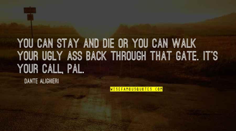 Aioli Quotes By Dante Alighieri: You can stay and die or you can Aioli Quotes By Dante Alighieri: You can stay and die or you can