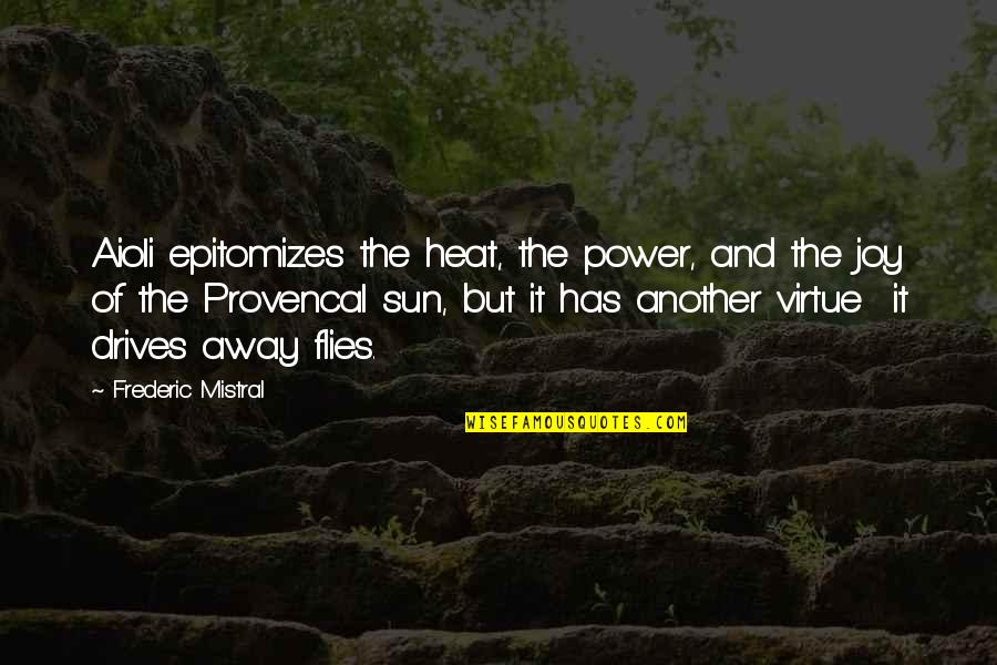 Aioli Quotes By Frederic Mistral: Aioli epitomizes the heat, the power, and the Aioli Quotes By Frederic Mistral: Aioli epitomizes the heat, the power, and the