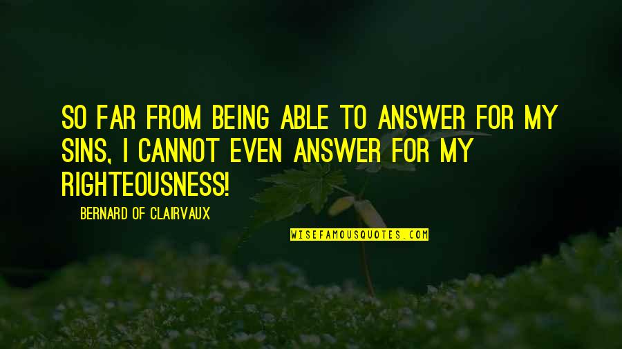 Aiona Pressley Quotes By Bernard Of Clairvaux: So far from being able to answer for