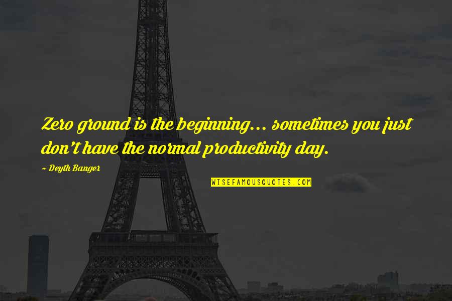 Aionarmory Quotes By Deyth Banger: Zero ground is the beginning... sometimes you just