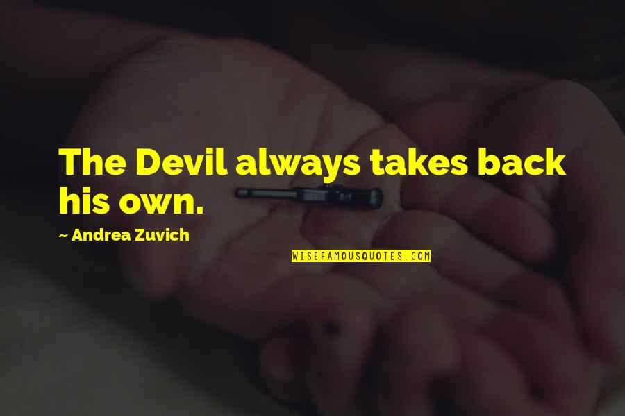 Aiping Zhang Quotes By Andrea Zuvich: The Devil always takes back his own.