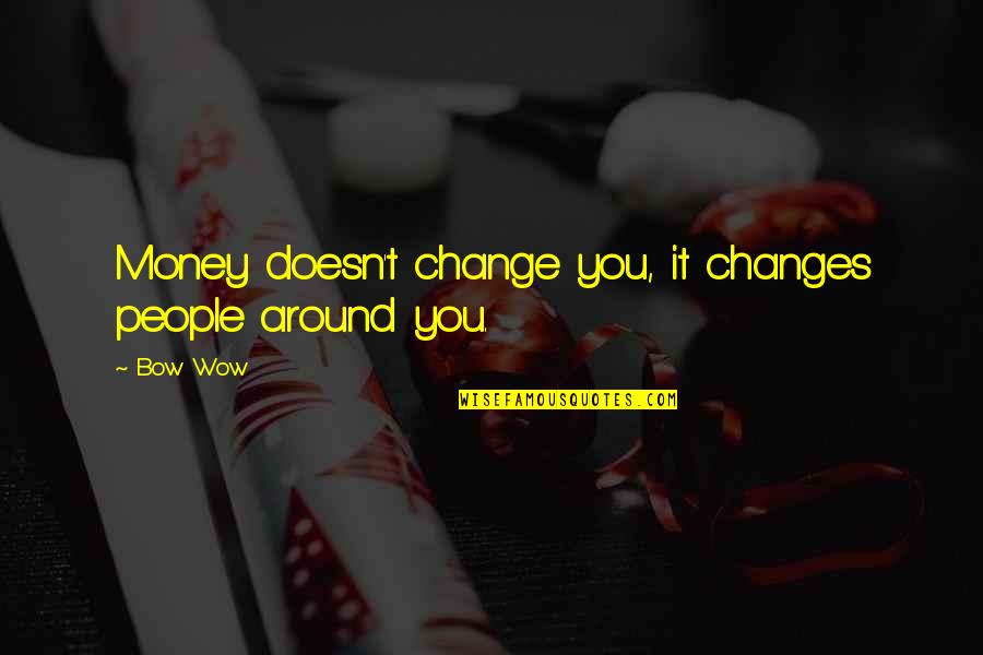 Aiptasia X Quotes By Bow Wow: Money doesn't change you, it changes people around