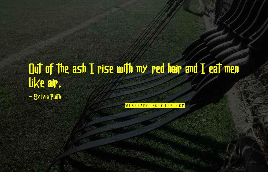 Air And Hair Quotes By Sylvia Plath: Out of the ash I rise with my