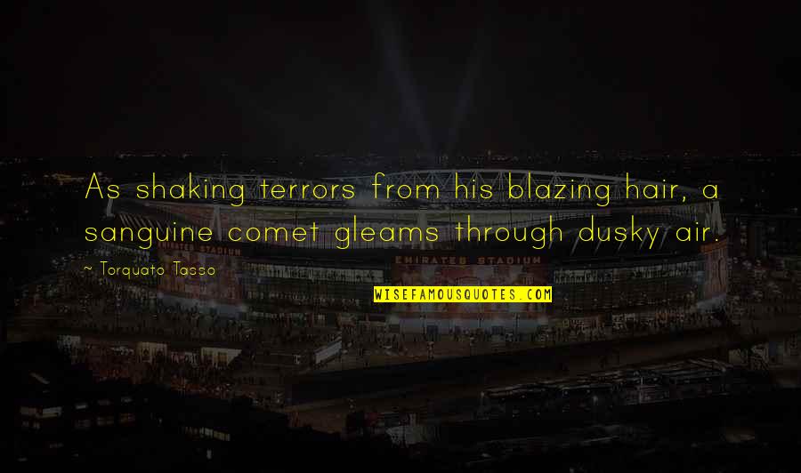 Air And Hair Quotes By Torquato Tasso: As shaking terrors from his blazing hair, a