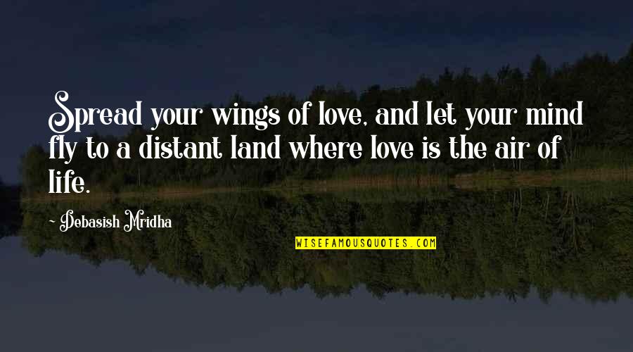 Air And Love Quotes By Debasish Mridha: Spread your wings of love, and let your