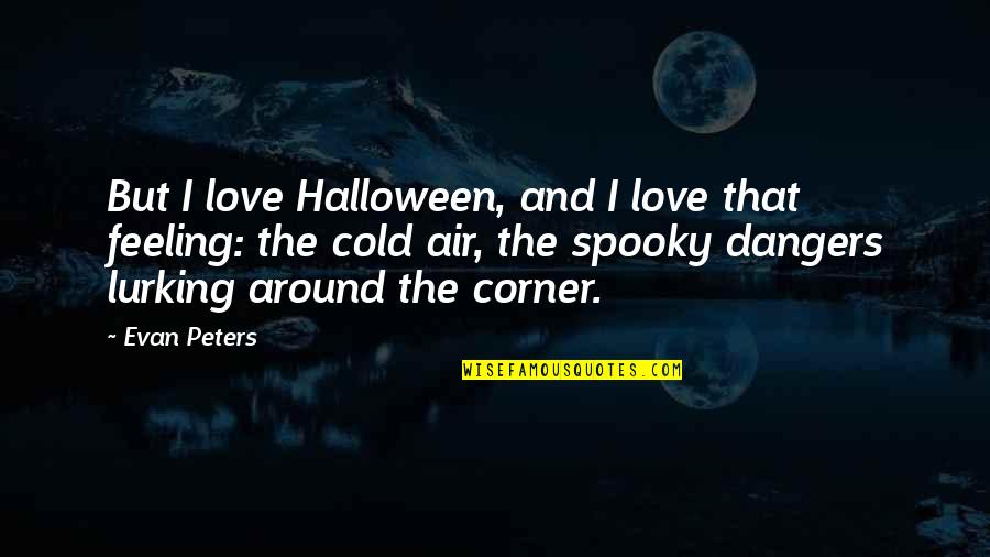 Air And Love Quotes By Evan Peters: But I love Halloween, and I love that