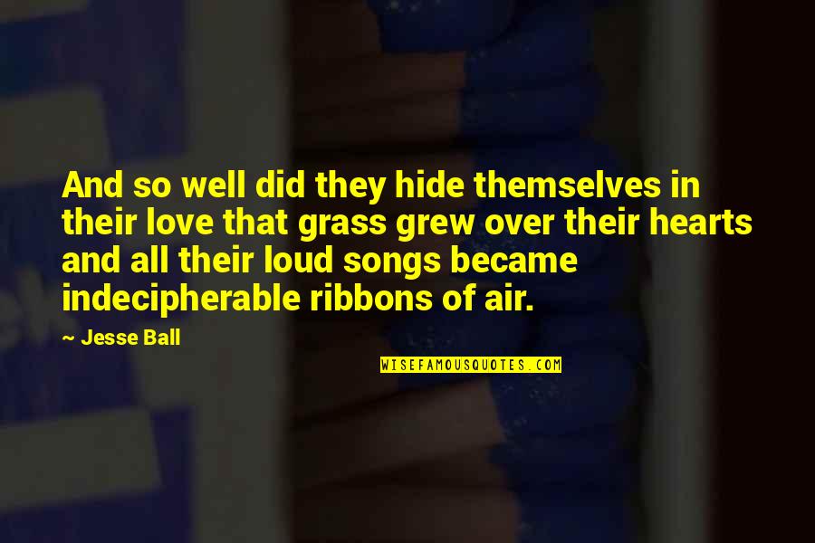 Air And Love Quotes By Jesse Ball: And so well did they hide themselves in