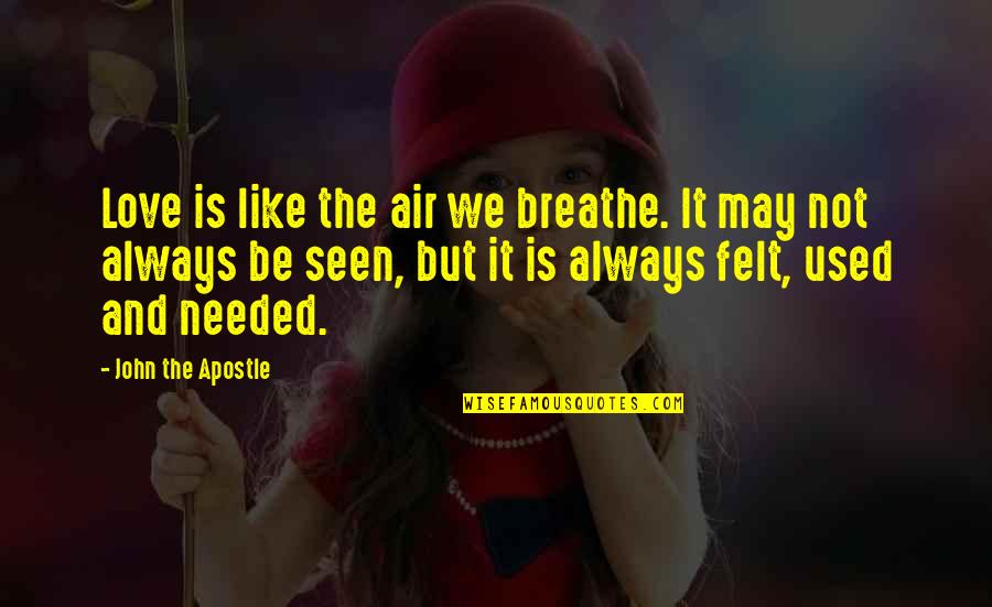 Air And Love Quotes By John The Apostle: Love is like the air we breathe. It