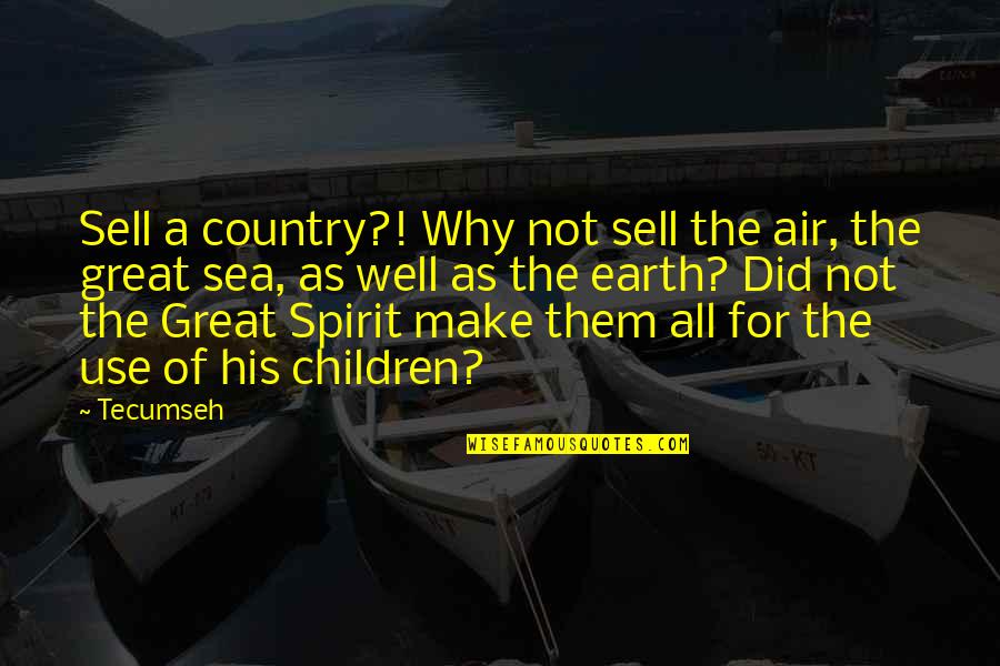 Air And Sea Quotes By Tecumseh: Sell a country?! Why not sell the air,