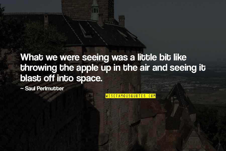 Air And Space Quotes By Saul Perlmutter: What we were seeing was a little bit