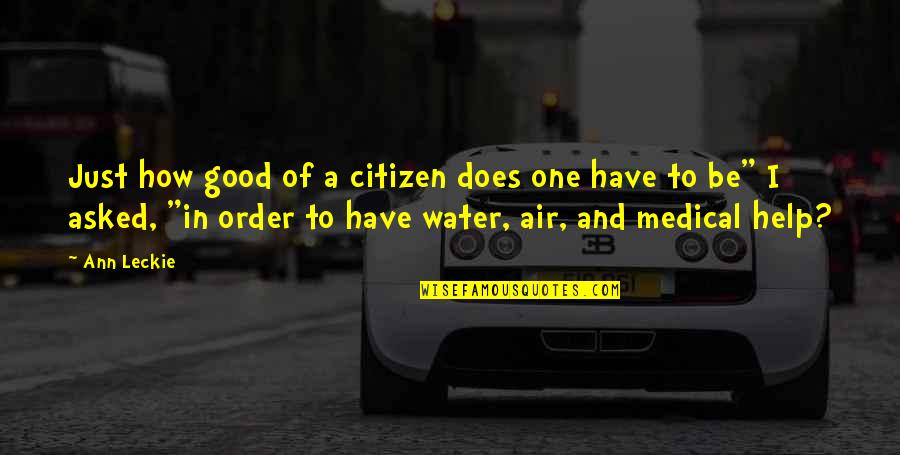 Air And Water Quotes By Ann Leckie: Just how good of a citizen does one