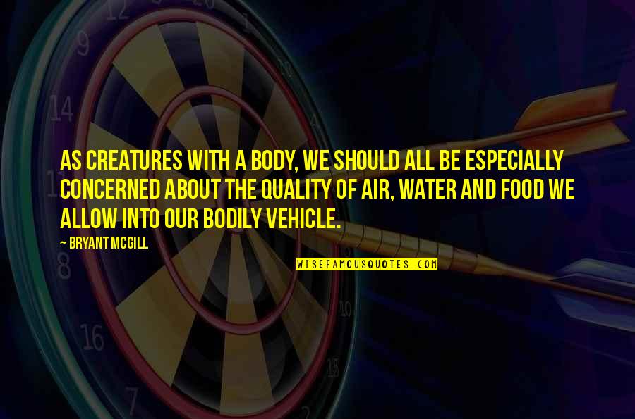 Air And Water Quotes By Bryant McGill: As creatures with a body, we should all