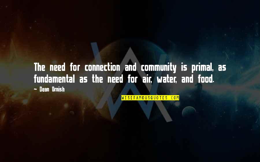 Air And Water Quotes By Dean Ornish: The need for connection and community is primal,