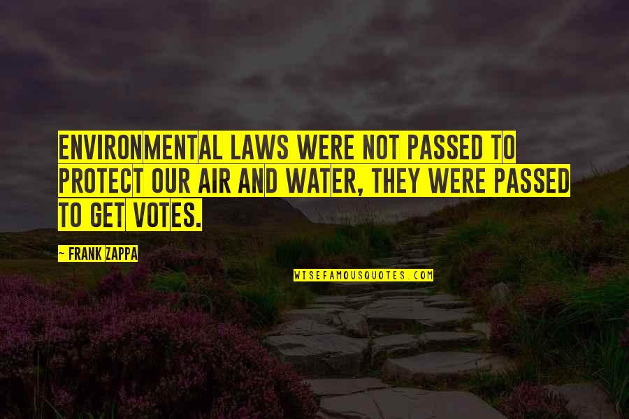 Air And Water Quotes By Frank Zappa: Environmental laws were not passed to protect our