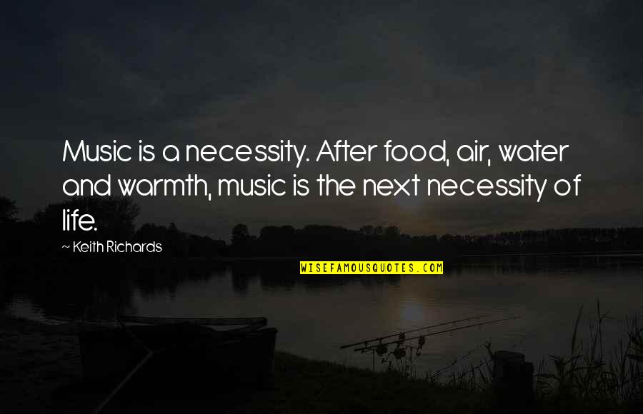 Air And Water Quotes By Keith Richards: Music is a necessity. After food, air, water