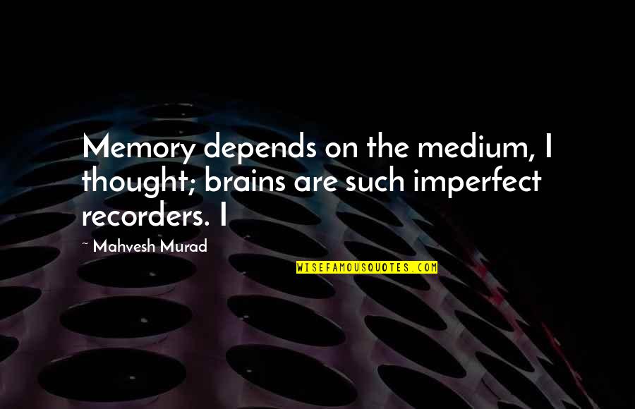 Air Canada Cargo Quotes By Mahvesh Murad: Memory depends on the medium, I thought; brains