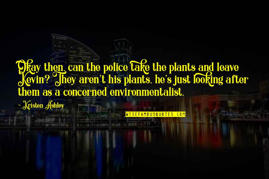 Air Cargo Quotes By Kristen Ashley: Okay then, can the police take the plants