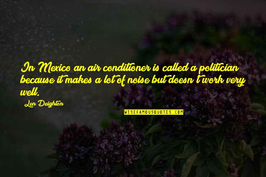 Air Conditioner Quotes By Len Deighton: In Mexico an air conditioner is called a