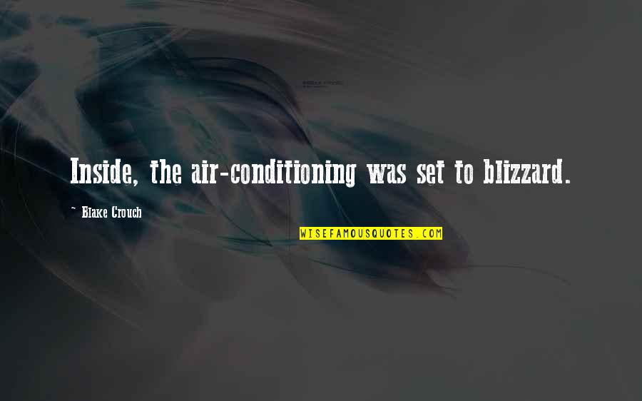 Air Conditioning Quotes By Blake Crouch: Inside, the air-conditioning was set to blizzard.