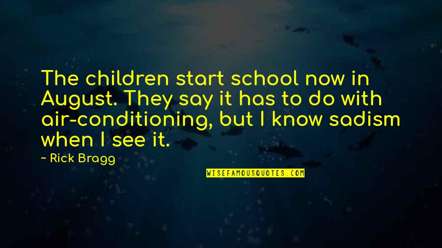 Air Conditioning Quotes By Rick Bragg: The children start school now in August. They