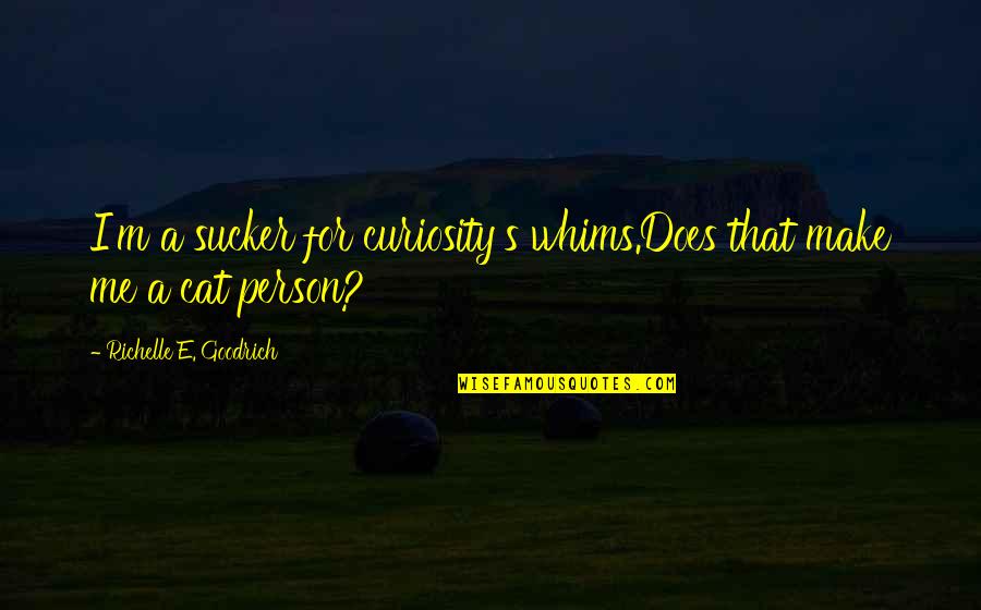 Air Crash Investigation Quotes By Richelle E. Goodrich: I'm a sucker for curiosity's whims.Does that make Air Crash Investigation Quotes By Richelle E. Goodrich: I'm a sucker for curiosity's whims.Does that make