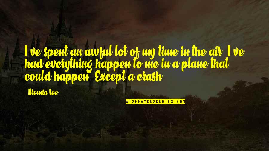 Air Crash Quotes By Brenda Lee: I've spent an awful lot of my time