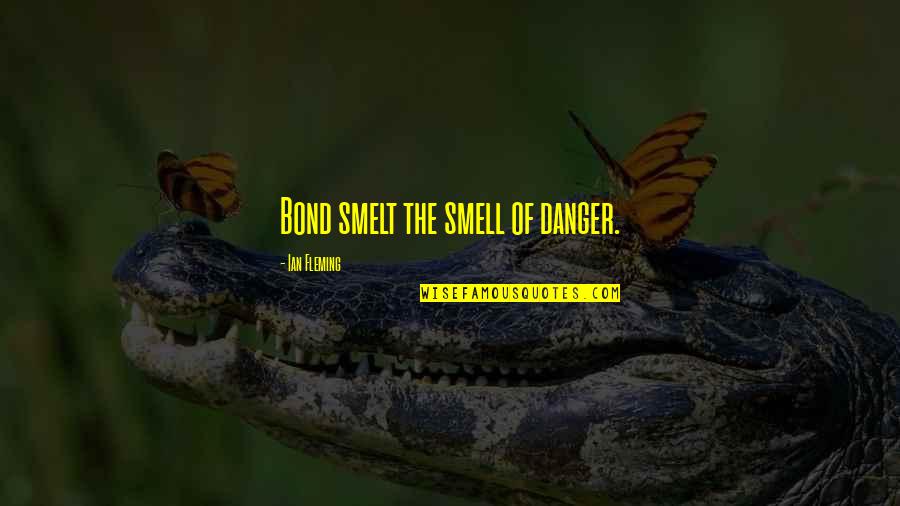 Air Element Quotes By Ian Fleming: Bond smelt the smell of danger.