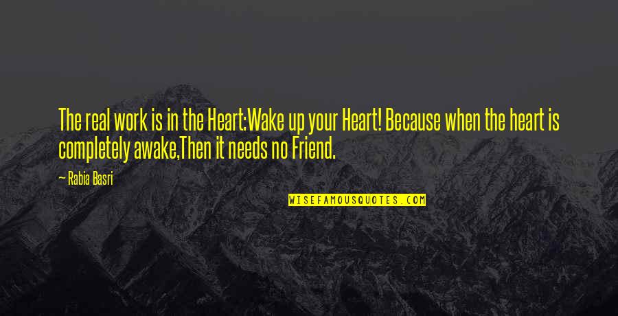 Air Element Quotes By Rabia Basri: The real work is in the Heart:Wake up