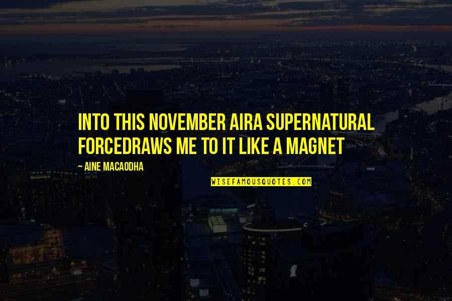 Air Force 1 Quotes By Aine MacAodha: Into this November aira supernatural forcedraws me to
