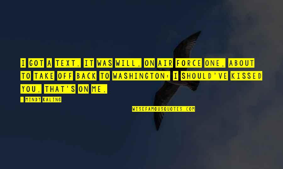 Air Force 1 Quotes By Mindy Kaling: I got a text. It was Will, on