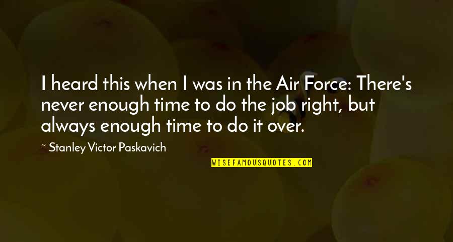 Air Force 1 Quotes By Stanley Victor Paskavich: I heard this when I was in the