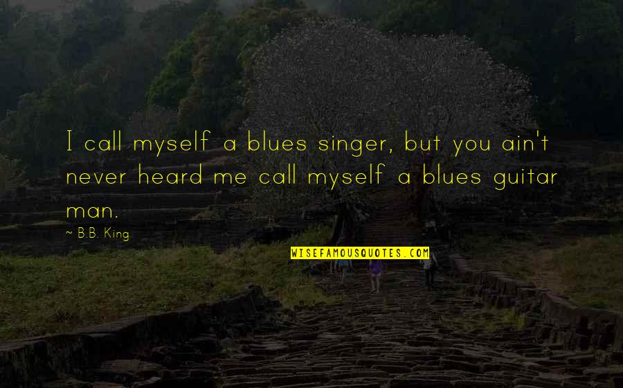 Air Force Academy Graduation 2020 Quotes By B.B. King: I call myself a blues singer, but you Air Force Academy Graduation 2020 Quotes By B.B. King: I call myself a blues singer, but you