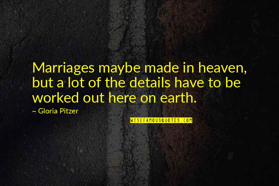 Air Force Commander Quotes By Gloria Pitzer: Marriages maybe made in heaven, but a lot