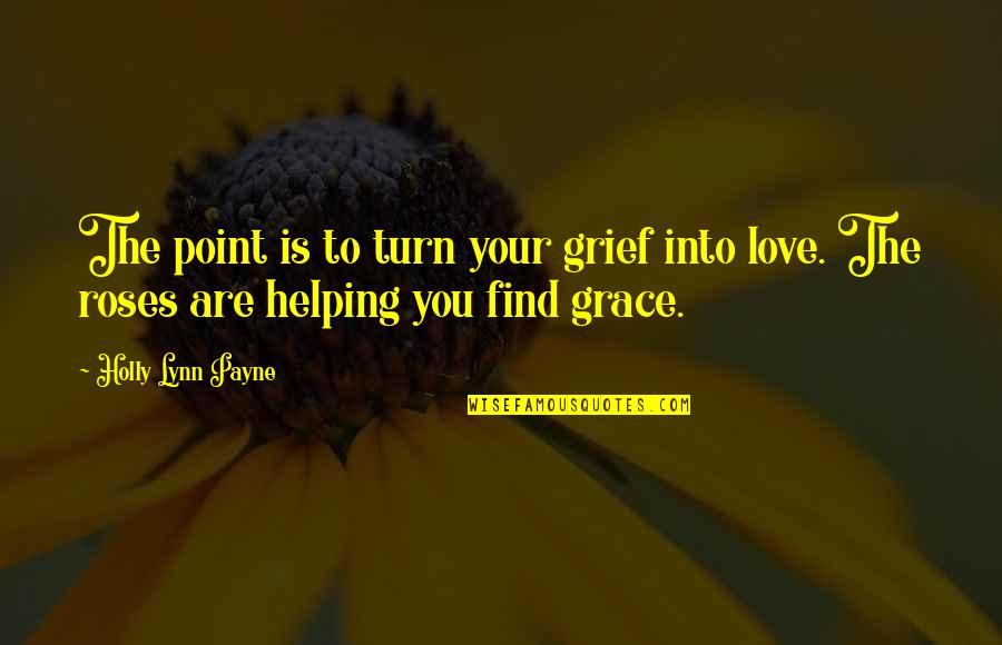 Air Force Commander Quotes By Holly Lynn Payne: The point is to turn your grief into