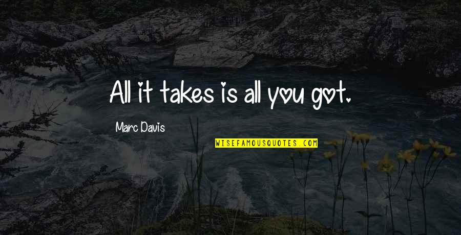 Air Force Crew Chief Quotes By Marc Davis: All it takes is all you got.