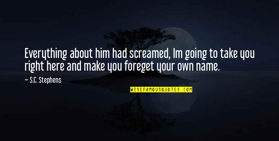 Air Force Field Training Quotes By S.C. Stephens: Everything about him had screamed, Im going to