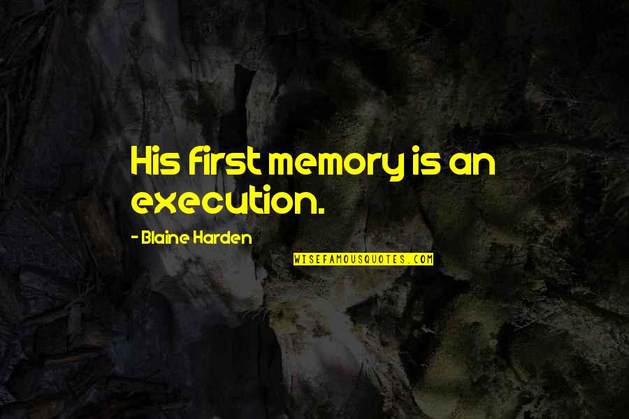 Air Force Fighter Pilot Quotes By Blaine Harden: His first memory is an execution. Air Force Fighter Pilot Quotes By Blaine Harden: His first memory is an execution.