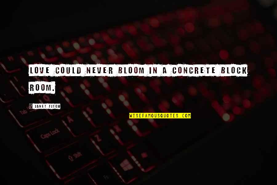 Air Force Fighter Pilot Quotes By Janet Fitch: Love could never bloom in a concrete block Air Force Fighter Pilot Quotes By Janet Fitch: Love could never bloom in a concrete block