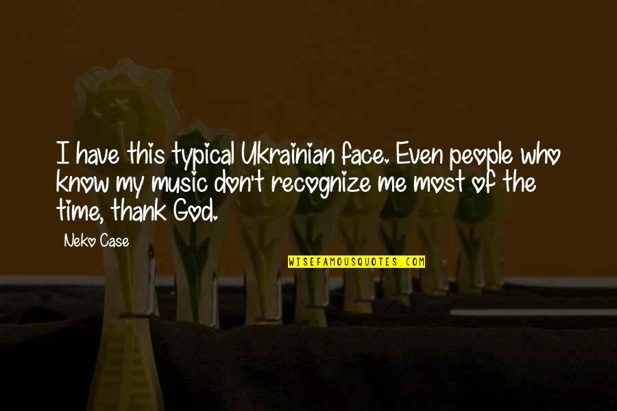Air Force Girlfriends Quotes By Neko Case: I have this typical Ukrainian face. Even people