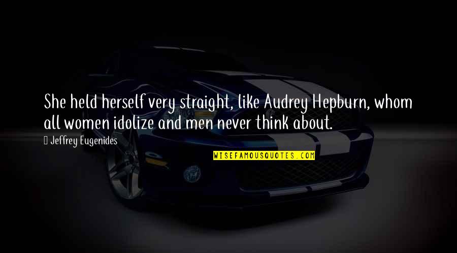 Air Force Phrases Quotes By Jeffrey Eugenides: She held herself very straight, like Audrey Hepburn,