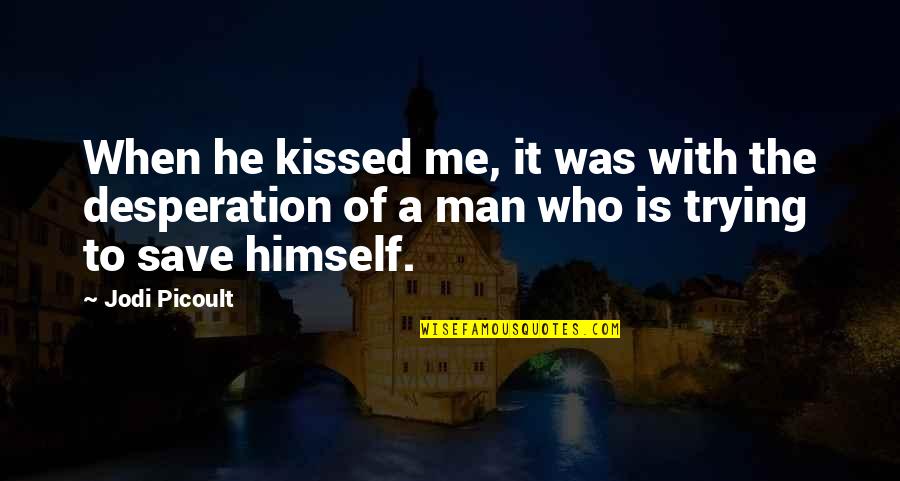 Air Force Phrases Quotes By Jodi Picoult: When he kissed me, it was with the