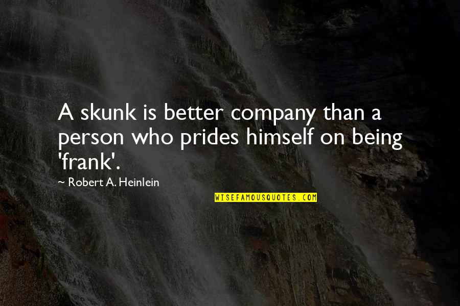 Air Force Phrases Quotes By Robert A. Heinlein: A skunk is better company than a person