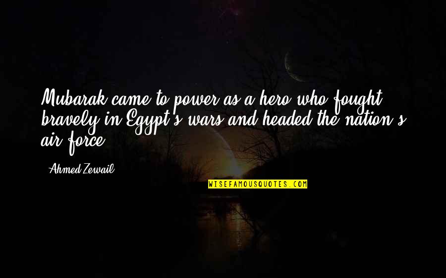 Air Force Quotes By Ahmed Zewail: Mubarak came to power as a hero who