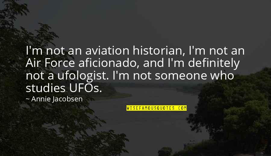 Air Force Quotes By Annie Jacobsen: I'm not an aviation historian, I'm not an